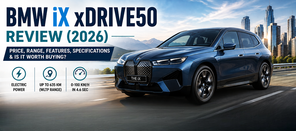 BMW iX xDrive50 Review (2026): Price, Range, Features, Specifications & Is It Worth Buying?